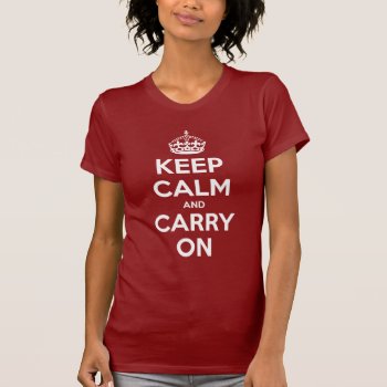 Keep Calm And Carry On White And Red Shirt by LaughingShirts at Zazzle