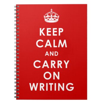 Keep Calm And Carry On Writing -  Notebook by DL_Designs at Zazzle