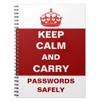 Keep Calm And Carry Passwords Safely Notebook by DigitalDreambuilder at Zazzle