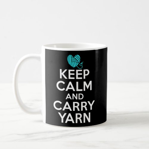 Keep Calm And Carry Yarn Crocheting Yarn Knitter Coffee Mug
