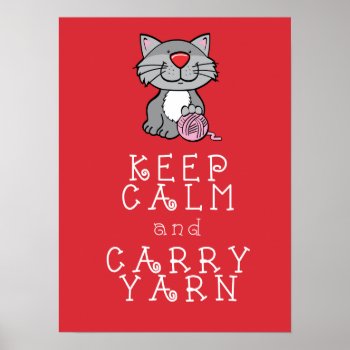 Keep Calm And Carry Yarn Red Poster by Craft_Mart at Zazzle