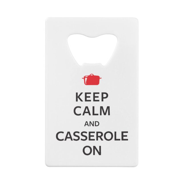Keep Calm and Casserole On Credit Card Bottle Opener (Back)