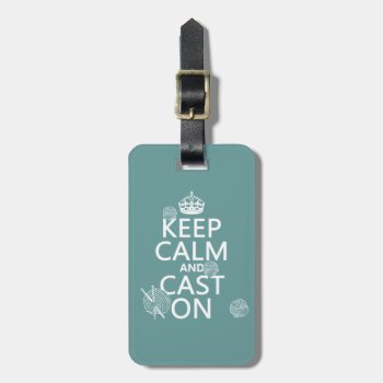 Keep Calm And Cast On - All Colors Luggage Tag by keepcalmbax at Zazzle