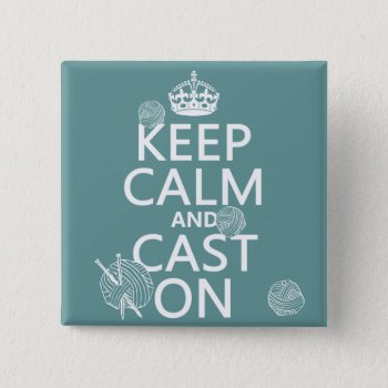 Keep Calm And Cast On - All Colors Pinback Button by keepcalmbax at Zazzle