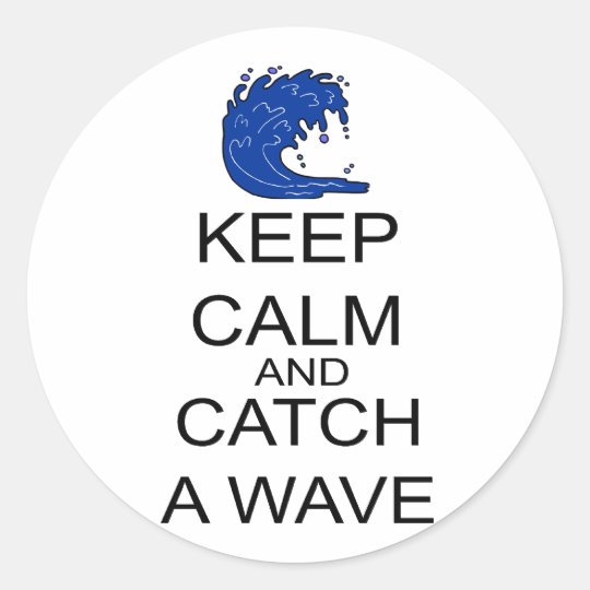 Keep Calm And Catch A Wave Classic Round Sticker