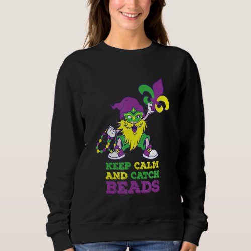 Keep Calm And Catch Beads Gnomie Mardi Gras Gnome  Sweatshirt