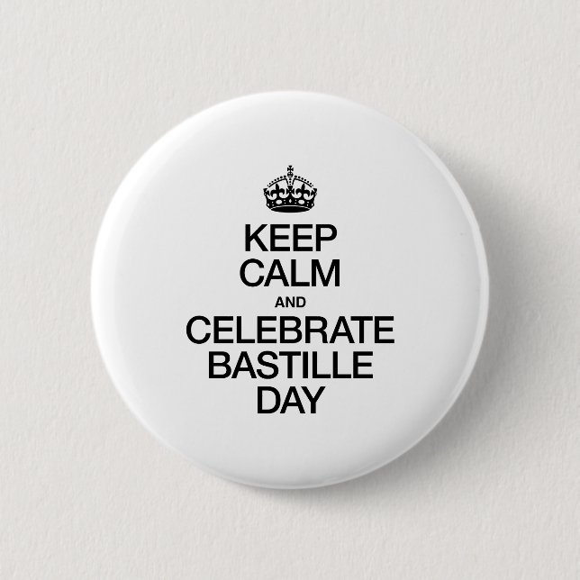 KEEP CALM AND CELEBRATE BASTILLE DAY PINBACK BUTTON (Front)