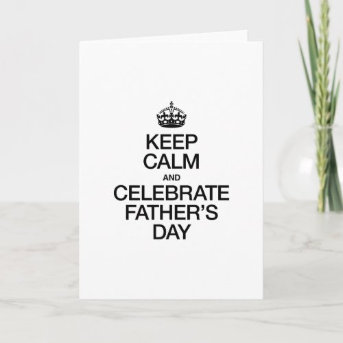 KEEP CALM AND CELEBRATE FATHERS DAY CARD
