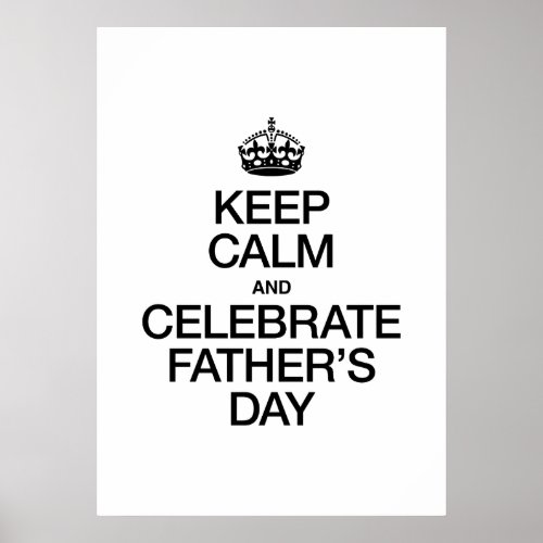 KEEP CALM AND CELEBRATE FATHERS DAY POSTER