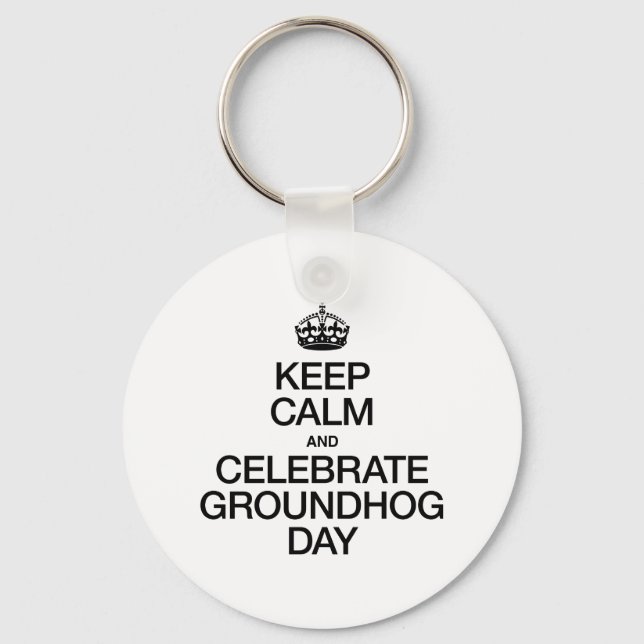 KEEP CALM AND CELEBRATE GROUNDHOG DAY KEYCHAIN (Front)