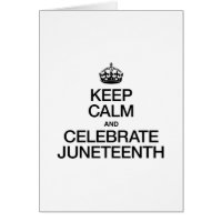 KEEP CALM AND CELEBRATE JUNETEENTH