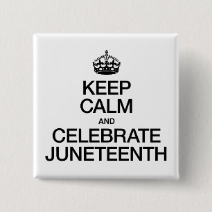 KEEP CALM AND CELEBRATE JUNETEENTH PINBACK BUTTON