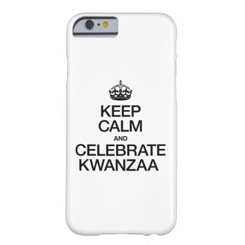 KEEP CALM AND CELEBRATE KWANZAA BARELY THERE iPhone 6 CASE