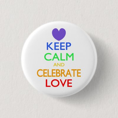 Keep Calm and Celebrate Love Button