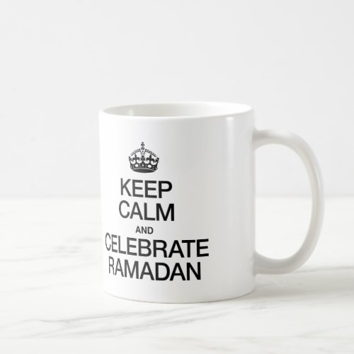 KEEP CALM AND CELEBRATE RAMADAN COFFEE MUG