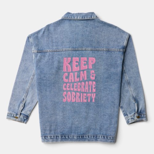 Keep Calm And Celebrate Sobriety Sober Anniversary Denim Jacket