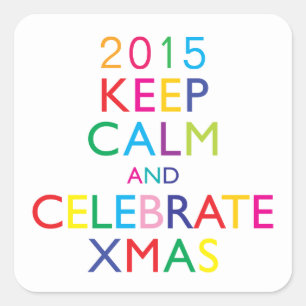 KEEP CALM AND CELEBRATE XMAS - template year Square Sticker
