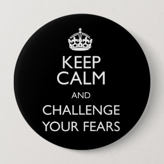 KEEP CALM AND CHALLENGE YOUR FEARS BUTTON