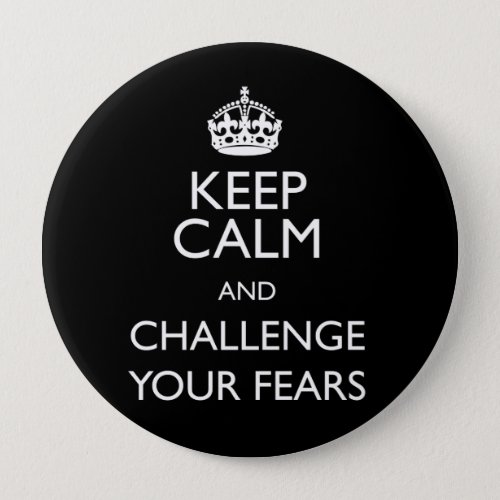 KEEP CALM AND CHALLENGE YOUR FEARS BUTTON
