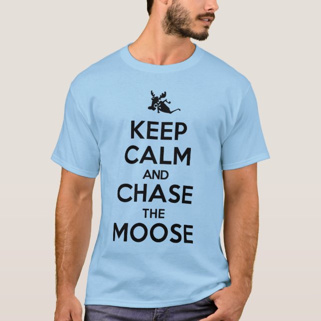 Keep Calm and Chase the Moose Tee Shirt (Front)