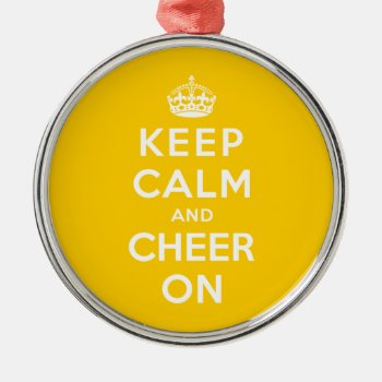 Keep Calm And Cheer On Metal Ornament by keepcalmparodies at Zazzle