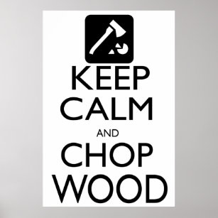 Keep Calm and Chop Wood Poster