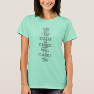 Keep Calm And Christ Will Carry On (pink) T-Shirt