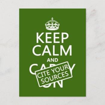 Keep Calm And Cite Your Sources (in Any Color) Postcard by keepcalmbax at Zazzle