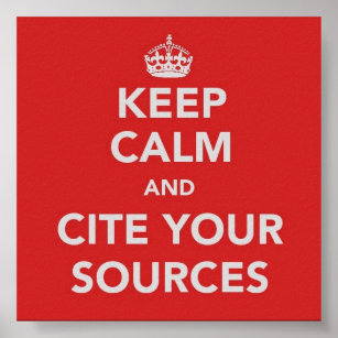 Keep Calm and Cite Your Sources Poster