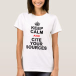 Keep Calm And Cite Your Sources T-shirt at Zazzle