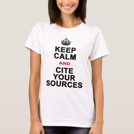 Keep Calm And Cite Your Sources T-shirt