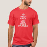 Keep Calm And Cite Your Sources T-shirt at Zazzle