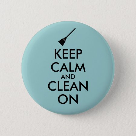 Keep Calm And Clean On Broom Custom Button