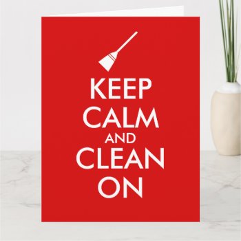 Keep Calm And Clean On Broom Custom Card by keepcalmandyour at Zazzle