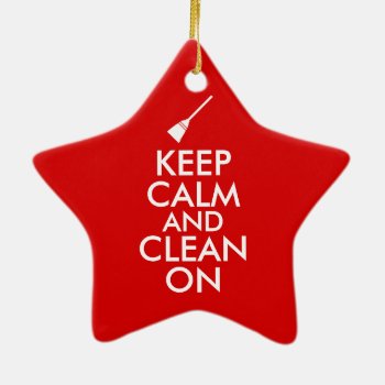 Keep Calm And Clean On Broom Custom Ceramic Ornament by keepcalmandyour at Zazzle