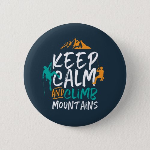 Keep Calm and Climb Mountains Rock Climbing Button