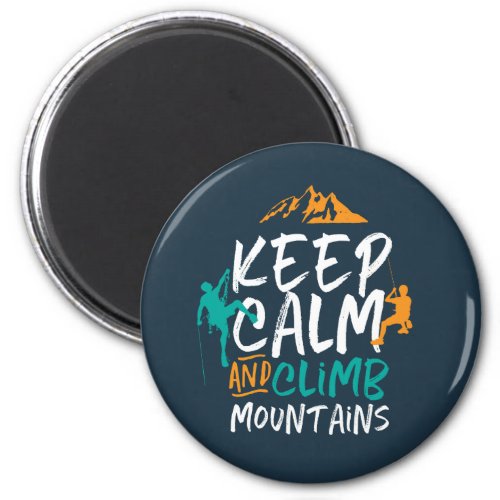 Keep Calm and Climb Mountains Rock Climbing Magnet