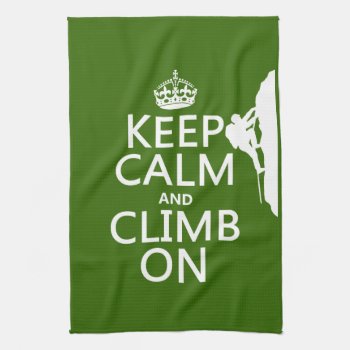 Keep Calm And Climb On (customizable Color) Towel by keepcalmbax at Zazzle