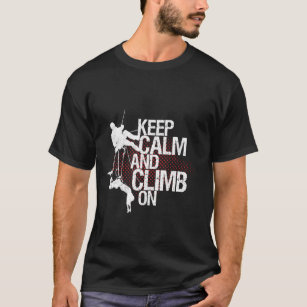 Keep Calm and Climb On Rock Climbing T-shirt