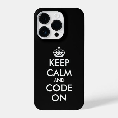 Keep Calm And Code On Custom Iphone 14 Pro Case