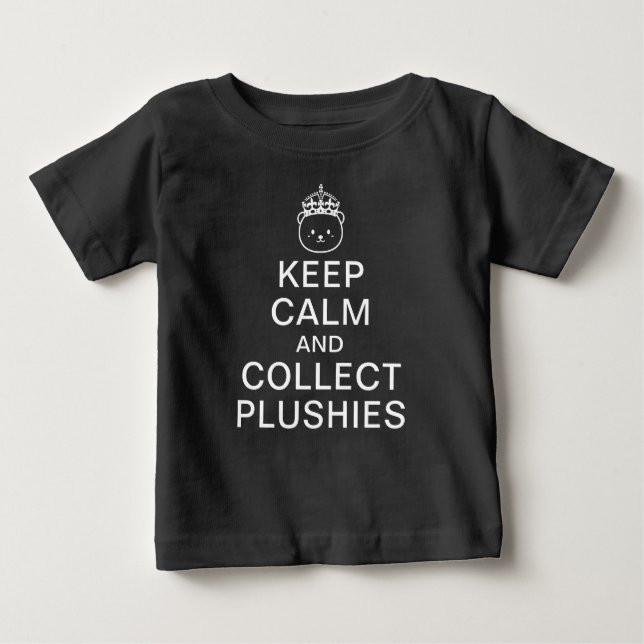 Keep Calm And Collect Plushies | Funny Cute Quote Baby T-Shirt (Front)