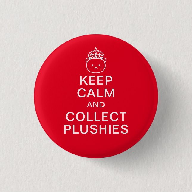 Keep Calm And Collect Plushies | Funny Cute Quote Button (Front)