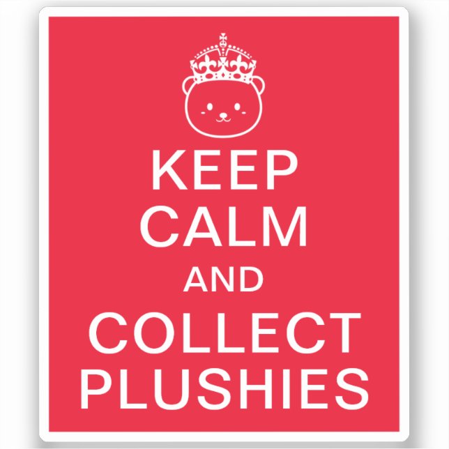 Keep Calm And Collect Plushies | Funny Cute Quote Sticker (Front)