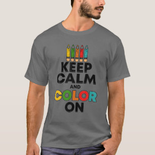 Keep Calm And Color On - Funny Painter Gift T-Shirt