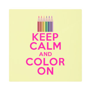 Keep Calm and Color On Metal Print