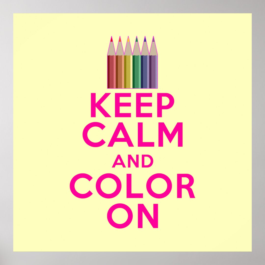 Keep Calm and Color On Poster | Zazzle