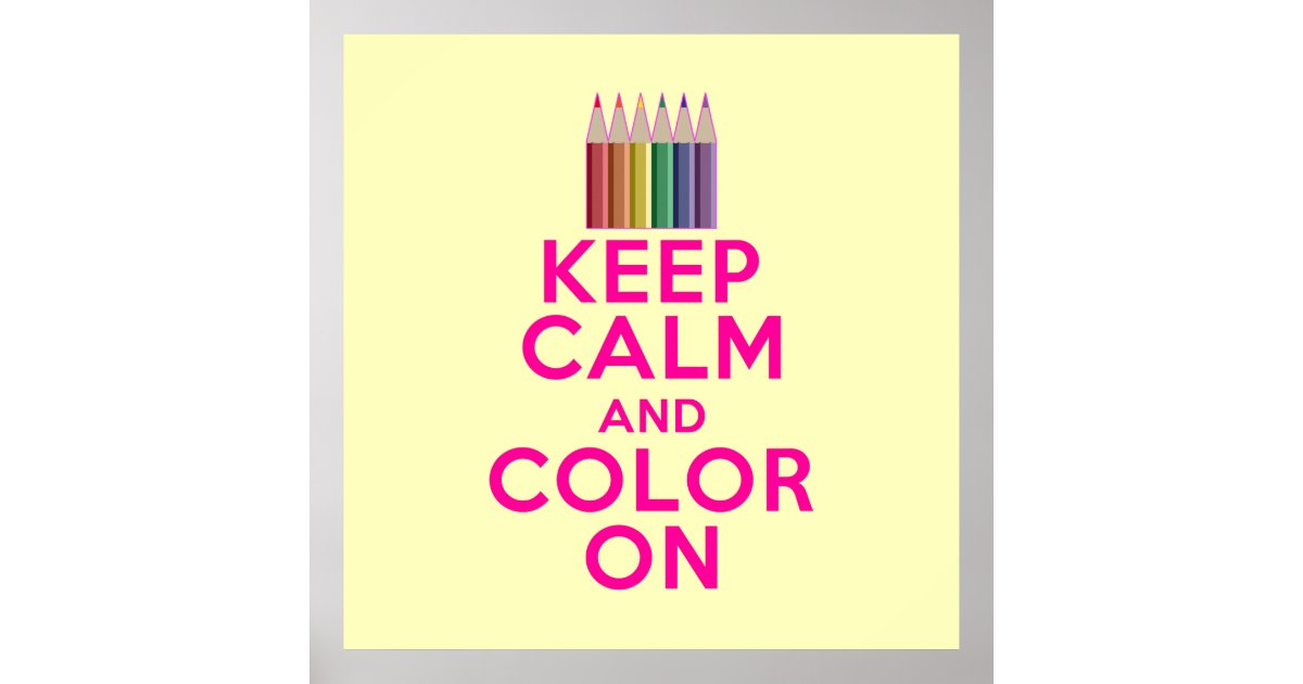 Keep Calm and Color On Poster | Zazzle