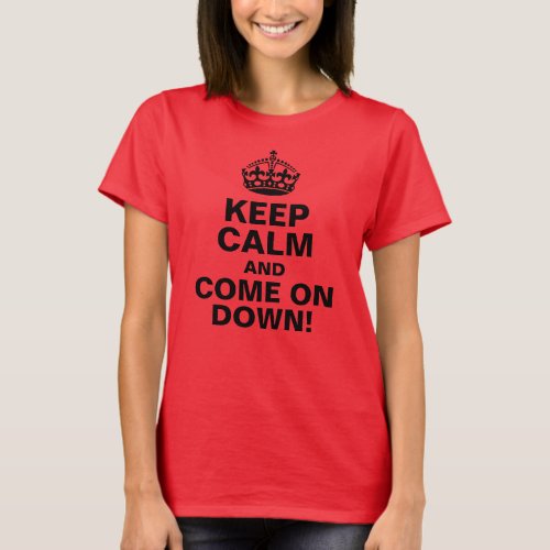 Keep Calm and Come on Down T_Shirt