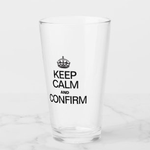 KEEP CALM AND CONFIRM GLASS