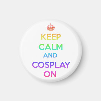 Keep Calm and Cosplay On Magnet